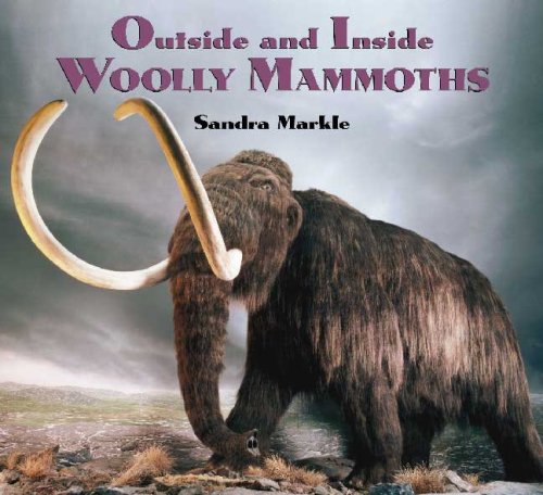 Outside and Inside Woolly Mammoths (Outside and Inside (Walker & Company)) by Sandra Markle