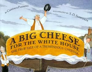 A Big Cheese for The White House: The True Tale of A Tremendous Cheddar