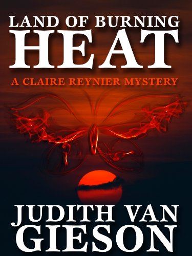 Land of Burning Heat (A Claire Reynier Mystery, #4) by Judith Van Gieson