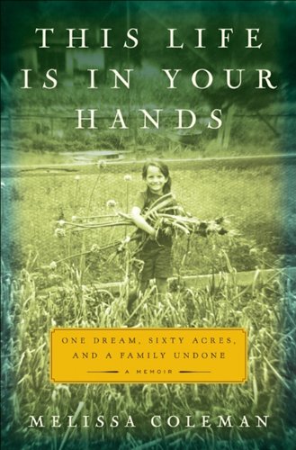This Life Is in Your Hands: One Dream, Sixty Acres, and a Family Undone by Michael Perry