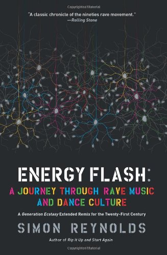 Energy Flash: A Journey Through Rave Music and Dance Culture by Simon Reynolds