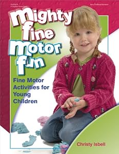 Mighty Fine Motor Fun: Fine Motor Activities for Young Children