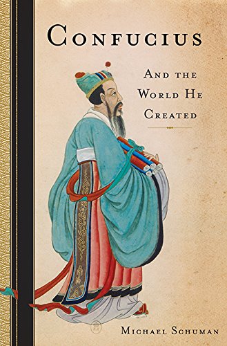 Confucius: And the World He Created by Michael Schuman