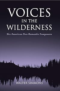 Voices in the Wilderness: Six American Neo-Romantic Composers (Modern Traditionalist Classical Music)