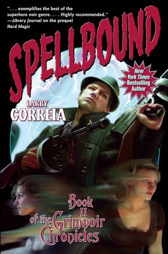 Spellbound: Book II of the Grimnoir Chronicles by Larry Correia