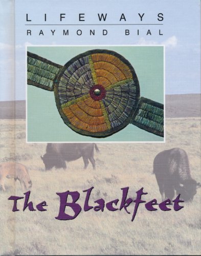 The Blackfeet (Lifeways) by Raymond Bial