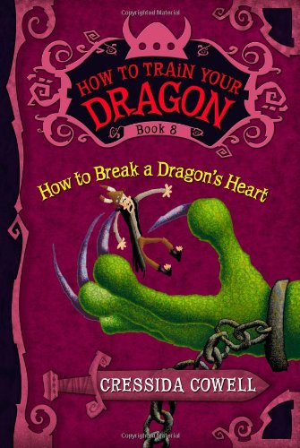How to Train Your Dragon: How to Break a Dragon's Heart by Cressida Cowell