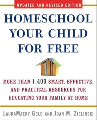 Homeschool Your Child for Free: More Than 1,400 Smart, Effective, and Practical Resources for Educating Your Family at Home