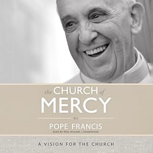 The Church of Mercy: A Vision for the Church