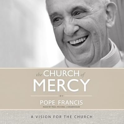 The Church of Mercy: A Vision for the Church