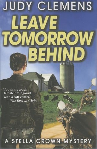 Leave Tomorrow Behind: A Stella Crown Mystery by Judy Clemens