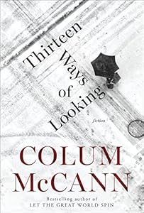 Thirteen Ways of Looking: Fiction by Colum McCann