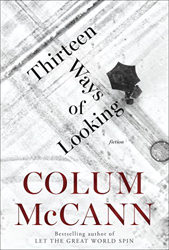 Thirteen Ways of Looking: Fiction by Colum McCann