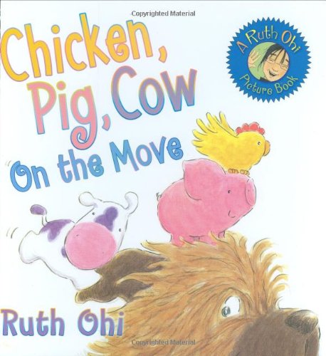 Chicken, Pig, Cow On The Move by Ruth Ohi  (Author, Illustrator)