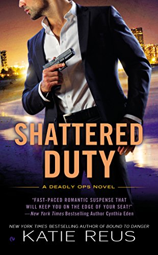 Shattered Duty: A Deadly Ops Novel by Katie Reus