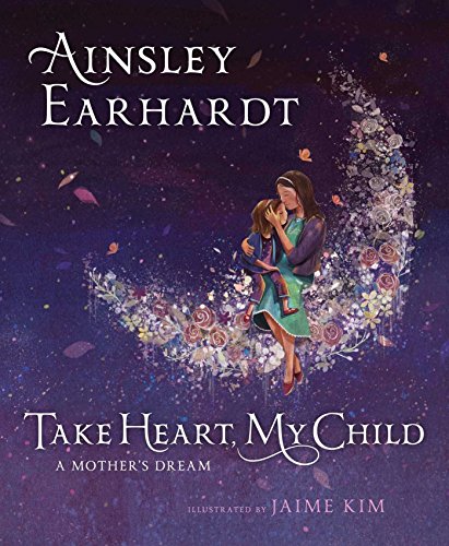 Take Heart, My Child: A Mother's Dream by Ainsley Earhardt