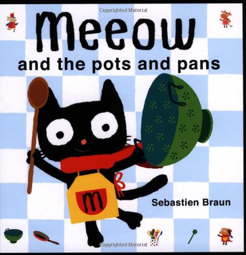 Meeow and the Pots and Pans by Sebastien Braun