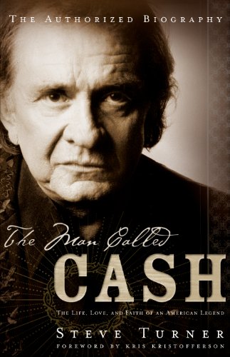 The Man Called CASH: The Life, Love and Faith of an American Legend by Steve Turner