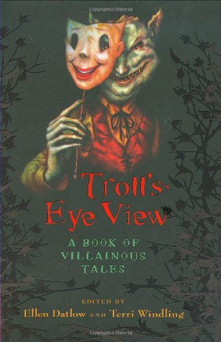 Troll's Eye View: A Book of Villainous Tales by Ellen Datlow