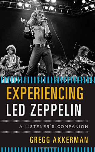Experiencing Led Zeppelin: A Listener's Companion by Gregg Akkerman