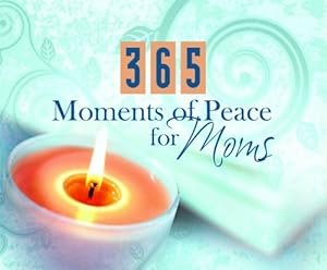365 Moments Of Peace For Moms (365 Perpetual Calendars)