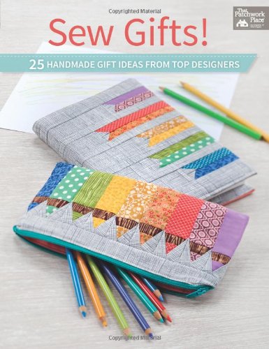 Sew Gifts!: 25 Handmade Gift Ideas from Top Designers by That Patchwork Place