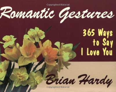 Romantic Gestures: 365 Ways to Say I Love You