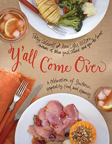 Y'all Come Over: A Celebration of Southern Hospitality, Food, and Memories by Patsy Caldwell
