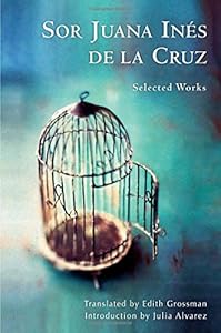 Sor Juana In&eacute;s de la Cruz: Selected Works by Juana Inés de la Cruz  ,