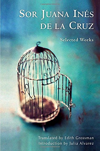 Sor Juana In&eacute;s de la Cruz: Selected Works by Juana Inés de la Cruz  ,