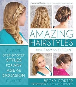 Amazing Hairstyles: From Easy to Elegant by Becky Porter