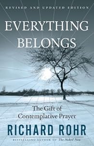 Everything Belongs: The Gift of Contemplative Prayer by Richard Rohr