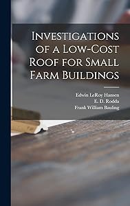 Investigations of a Low-cost Roof for Small Farm Buildings by Edwin Leroy 1911- Hansen