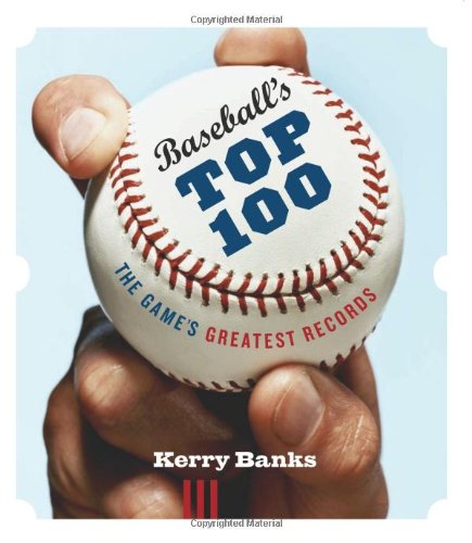 Baseball's Top 100: The Game's Greatest Records by Kerry Banks