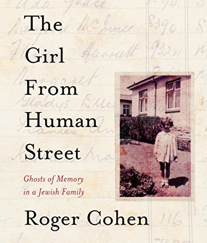 The Girl From Human Street: Ghosts of Memory in a Jewish Family by Roger Cohen