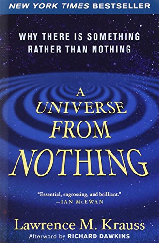 A Universe from Nothing: Why There Is Something Rather than Nothing by Lawrence M. Krauss