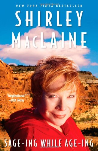 Sage-ing While Age-ing by Shirley MacLaine
