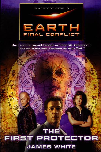 Gene Roddenberry's Earth: Final Conflict--The First Protector by James White