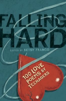 Falling Hard: 100 Love Poems by Teenagers