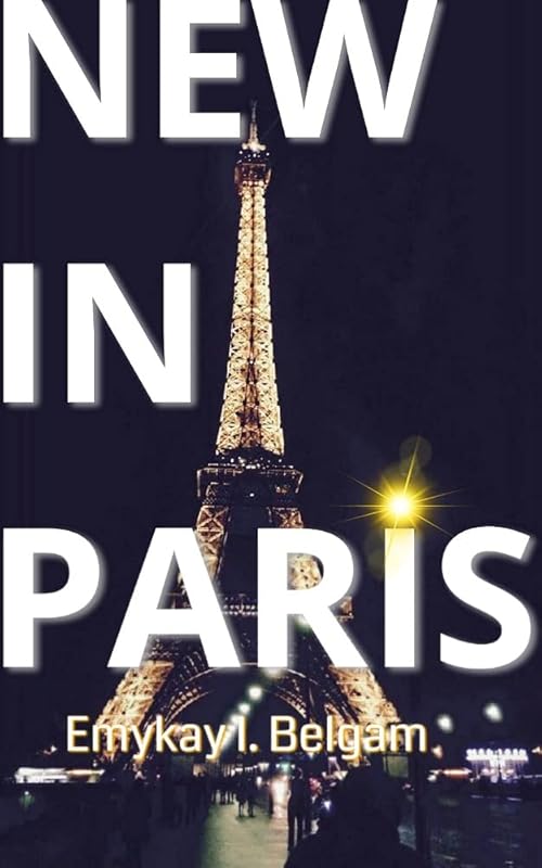 New In Paris: A Novel by Emykay I. Belgam