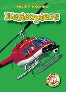 Helicopters (Blastoff! Readers: Mighty Machines)