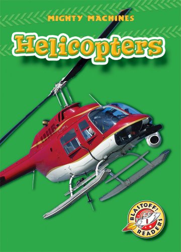 Helicopters (Blastoff! Readers: Mighty Machines) by Mary Lindeen