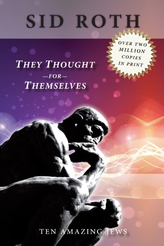 They Thought for Themselves Daring to Confront the Forbidden by Sid Roth