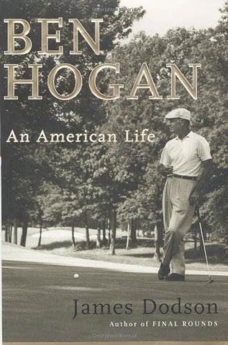 Ben Hogan: An American Life by James Dodson