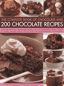 The Complete Book Of Chocolate And 200 Chocolate Recipes: Over 200 Delicious Easy-to-make Recipes For Complete Indulgence, From Cookies To Cakes, ... By Step In Over 700 Mouthwatering Photographs