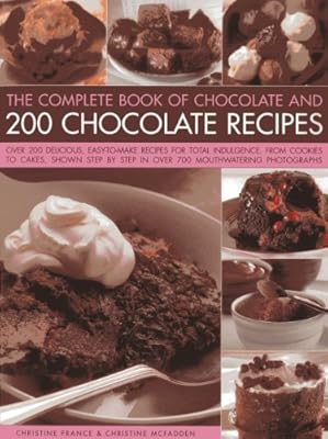 The Complete Book Of Chocolate And 200 Chocolate Recipes: Over 200 Delicious Easy-to-make Recipes For Complete Indulgence, From Cookies To Cakes, ... By Step In Over 700 Mouthwatering Photographs