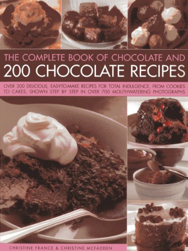 The Complete Book Of Chocolate And 200 Chocolate Recipes: Over 200 Delicious Easy-to-make Recipes For Complete Indulgence, From Cookies To Cakes, ... By Step In Over 700 Mouthwatering Photographs by Christine France