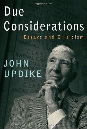 Due Considerations: Essays and Criticism by John Updike