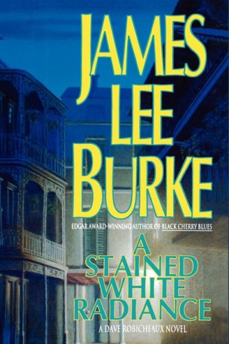 A Stained White Radiance (A Dave Robicheaux Novel) by James Lee Burke