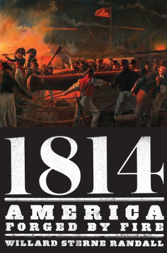 1814: America Forged by Fire by Willard Sterne Randall